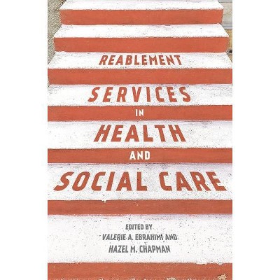 Reablement Services in Health and Social Care - by  Valerie Ebrahimi & Hazel Chapman (Paperback)