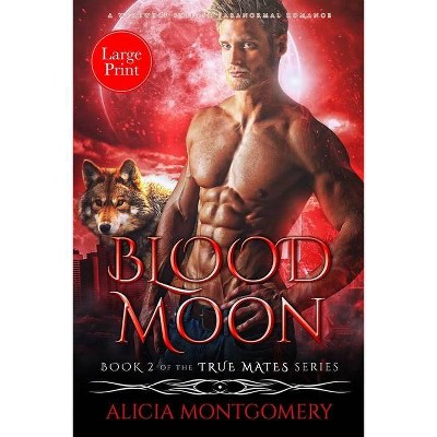 Blood Moon (Large Print) - (True Mates) by  Alicia Montgomery (Paperback)