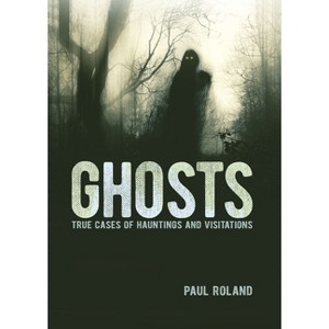 Ghosts - (Sirius Illustrated Case Files) by  Paul Roland (Hardcover) - 1 of 1
