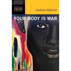 Your Body Is War - (African Poetry Book) by  Mahtem Shiferraw (Paperback) - 1 of 1