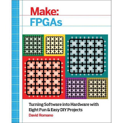 Make: FPGAs - by  David Romano (Paperback)