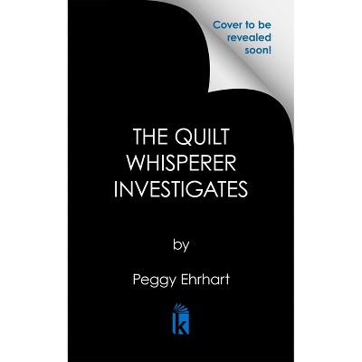The Quilt Whisperer Investigates - by  Peggy Ehrhart (Hardcover)