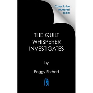 The Quilt Whisperer Investigates - by  Peggy Ehrhart (Hardcover) - 1 of 1