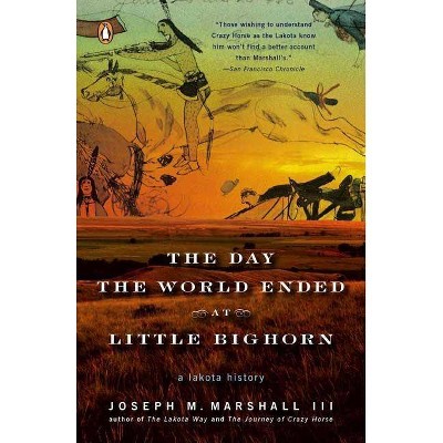 The Day the World Ended at Little Bighorn - by  Joseph M Marshall (Paperback)