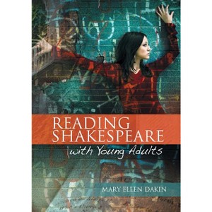 Reading Shakespeare with Young Adults - by  Mary Ellen Dakin (Paperback) - 1 of 1