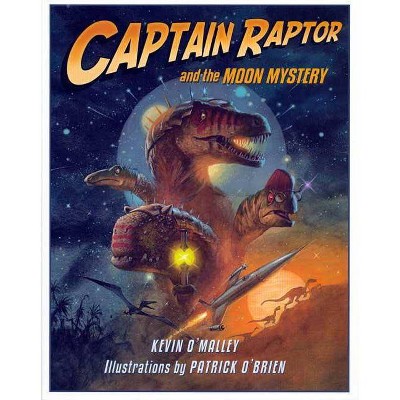 Captain Raptor and the Moon Mystery - by  Kevin O'Malley (Hardcover)