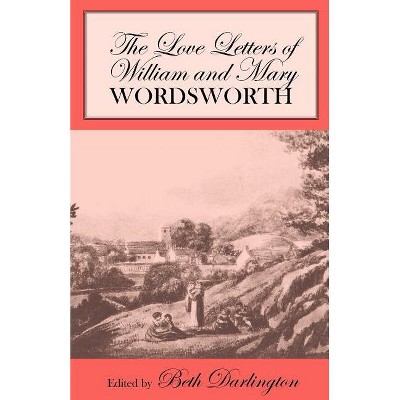 The Love Letters of William and Mary Wordsworth - by  William Wordsworth & Mary Wordsworth (Paperback)