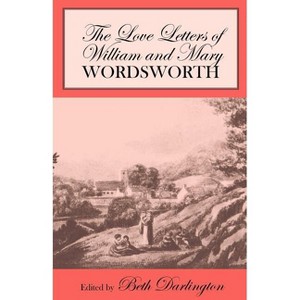 The Love Letters of William and Mary Wordsworth - by  William Wordsworth & Mary Wordsworth (Paperback) - 1 of 1