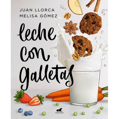 Leche Con Galletas / Milk with Cookies - by  Juan Llorca & Melisa Gomez (Paperback)