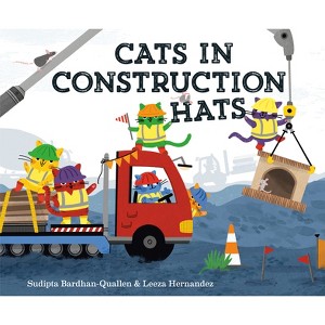 Cats in Construction Hats - (Cats in Hats) by  Sudipta Bardhan-Quallen (Hardcover) - 1 of 1