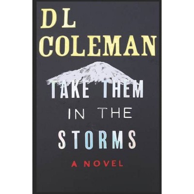 Take Them in the Storms - by  D L Coleman (Paperback)