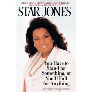 You Have to Stand for Something, Or You'll Fall for Anything - by  Star Jones (Paperback) - 1 of 1