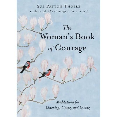 The Woman's Book of Courage - by  Sue Patton Thoele (Paperback)