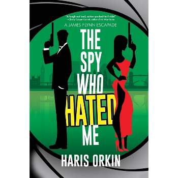The Spy Who Hated Me - (A James Flynn Escapade) by  Haris Orkin (Paperback)