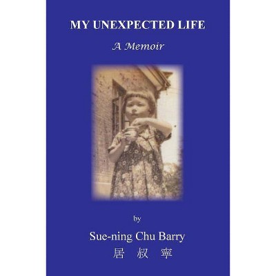 My Unexpected Life - by  Sue-Ning Chu Barry (Paperback)