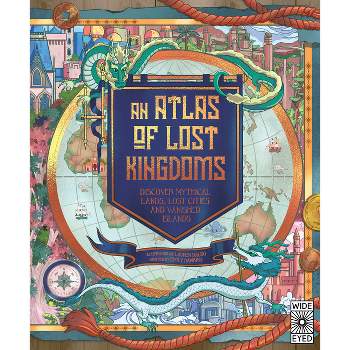 An Atlas of Lost Kingdoms - (Lost Atlases) by  Emily Hawkins (Hardcover)