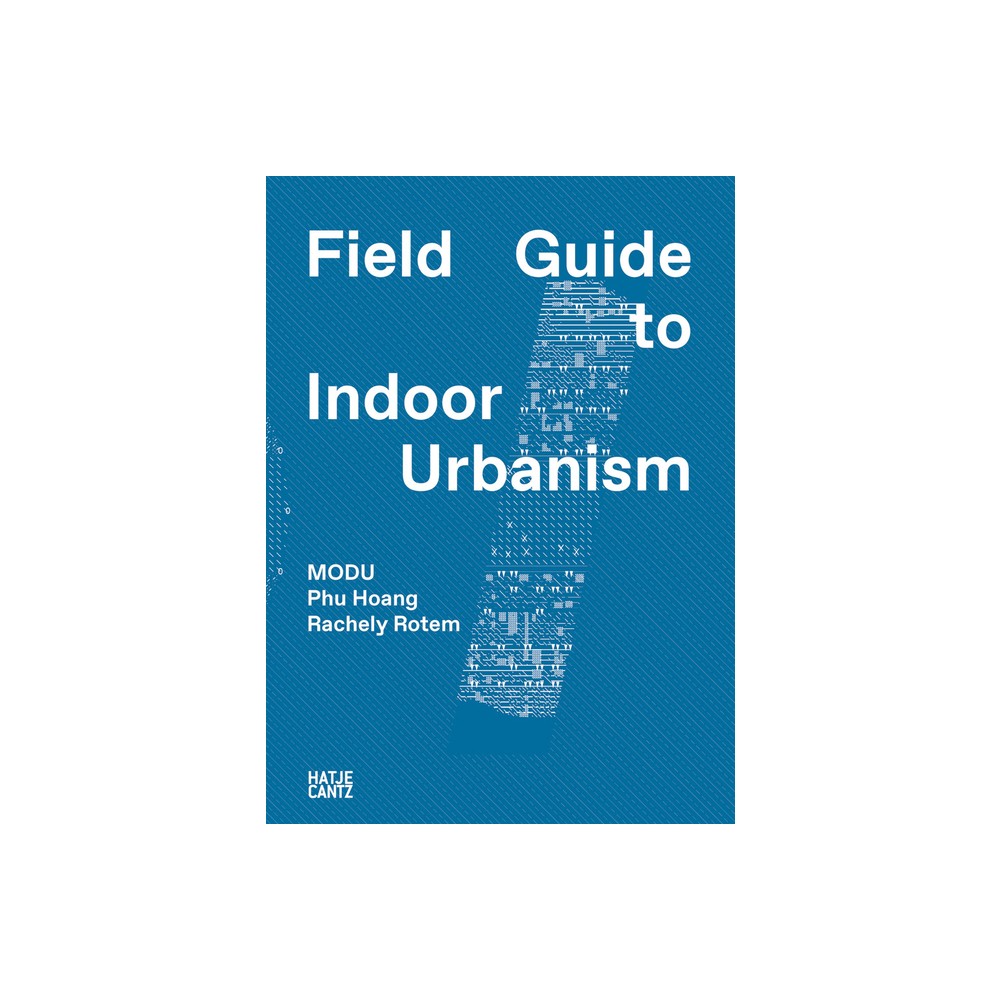 Modu: Field Guide to Indoor Urbanism - by Phu Hoang & Rachely Rotem (Paperback)