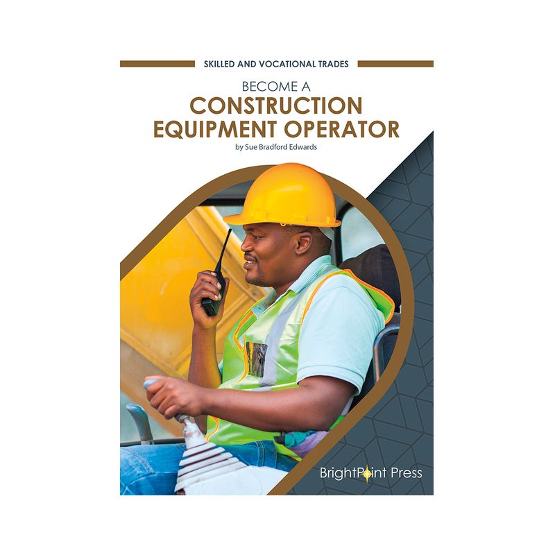 Become a Construction Equipment Operator - (Skilled and Vocational Trades) by  Sue Bradford Edwards (Hardcover), 1 of 2