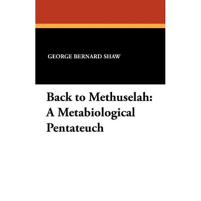 Back to Methuselah - by  George Bernard Shaw (Paperback)