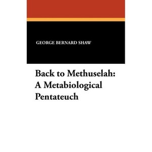 Back to Methuselah - by  George Bernard Shaw (Paperback) - 1 of 1
