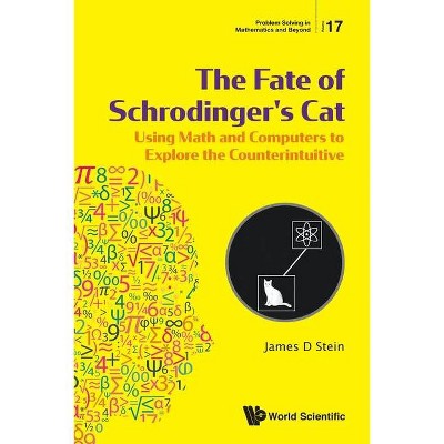 Fate of Schrodinger's Cat, The: Using Math and Computers to Explore the Counterintuitive - (Problem Solving in Mathematics and Beyond) (Paperback)