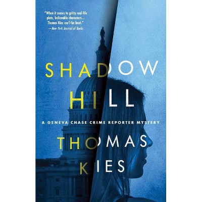 Shadow Hill - (Geneva Chase Crime Reporter Mysteries) by  Thomas Kies (Paperback)