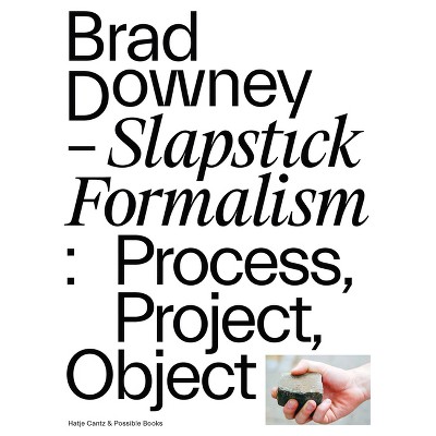 Brad Downey: Slapstick Formalism - (Paperback)
