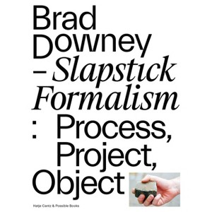 Brad Downey: Slapstick Formalism - (Paperback) - 1 of 1