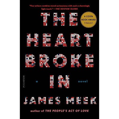 Heart Broke in - by  James Meek (Paperback)