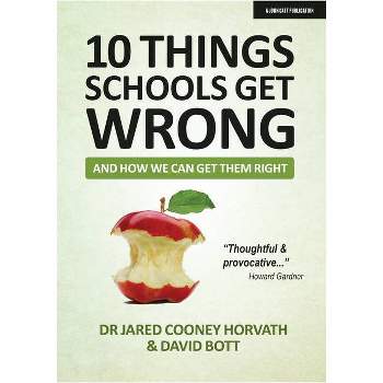 10 Things Schools Get Wrong (and How We Can Get Them Right) - by  Jared Cooney Horvath & David Bott (Paperback)