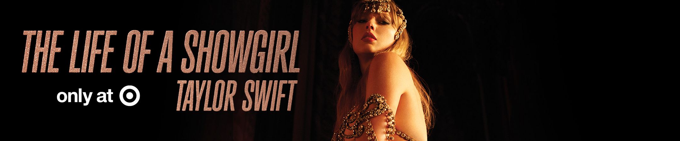 Only at Target
THE LIFE OF A SHOWGIRL TAYLOR SWIFT