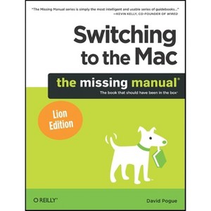 Switching to the Mac: The Missing Manual, Lion Edition - (Missing Manuals) by  David Pogue (Paperback) - 1 of 1