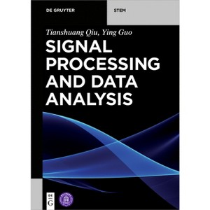 Signal Processing and Data Analysis - (De Gruyter Textbook) by  Tianshuang Qiu & Ying Guo (Paperback) - 1 of 1