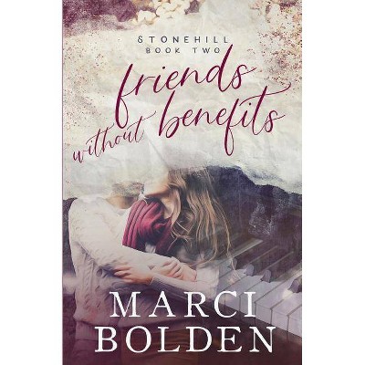 Friends Without Benefits - (Stonehill) by  Marci Bolden (Paperback)