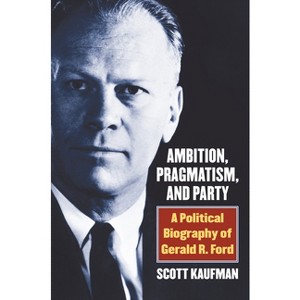 Ambition, Pragmatism, and Party - by  Scott Kaufman (Hardcover) - 1 of 1