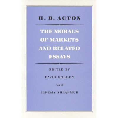 The Morals of Markets and Related Essays - by  H B Acton (Paperback)