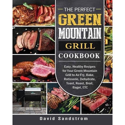 The Perfect Green Mountain Grill Cookbook - by  David Sandstrom (Paperback)