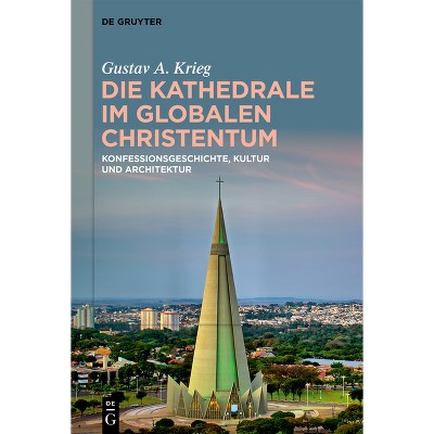 Die Kathedrale Im Globalen Christentum - by  Gustav A Krieg (Hardcover)
