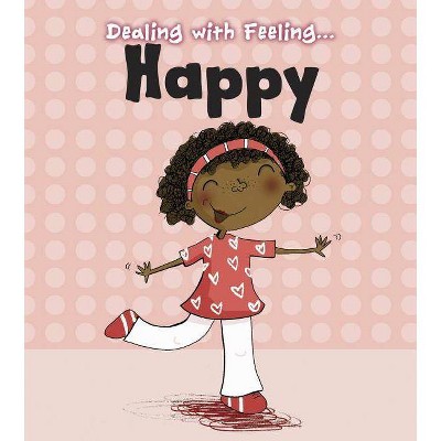 Dealing with Feeling Happy - by  Isabel Thomas (Paperback)