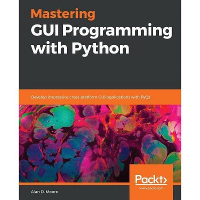 Mastering GUI Programming with Python - by  Alan D Moore (Paperback)