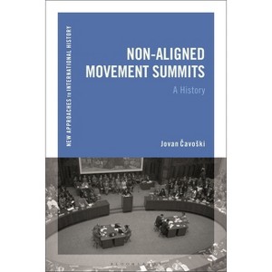 Non-Aligned Movement Summits - (New Approaches to International History) by  Jovan Cavoski (Paperback) - 1 of 1