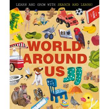 World Around Us - (Search and Learn) by  Clever Publishing (Hardcover)
