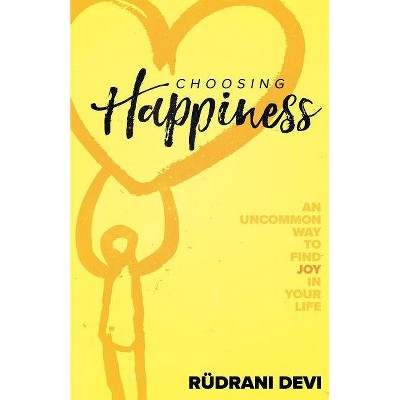 Choosing Happiness - by  Rudrani Devi (Paperback)