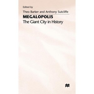 Megalopolis: The Giant City in History - by  Theo Barker & Anthony Sutcliffe (Hardcover) - 1 of 1