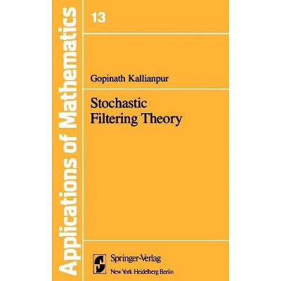 Stochastic Filtering Theory - (Stochastic Modelling and Applied Probability) Abridged by  G Kallianpur (Hardcover)