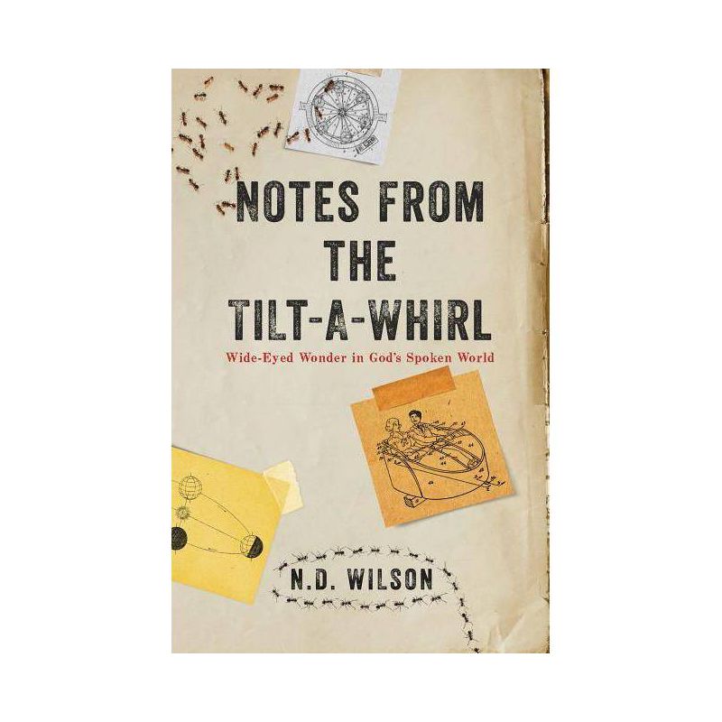 Notes From The Tilt-A-Whirl - by  N D Wilson (Paperback), 1 of 2