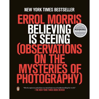 Believing Is Seeing - by  Errol Morris (Paperback)