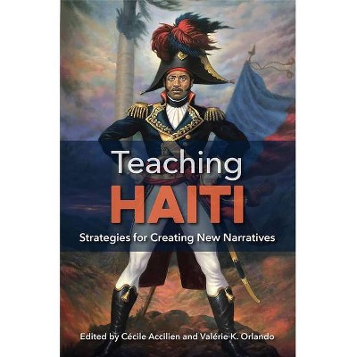 Teaching Haiti - by  Cécile Accilien & Valérie K Orlando (Hardcover)