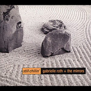 Gabrielle Roth & Mirrors - Still Chillin (CD) - 1 of 1