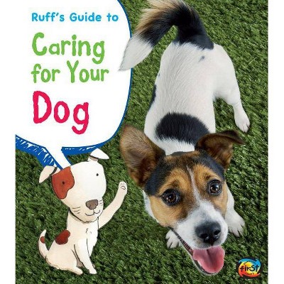 Ruff's Guide to Caring for Your Dog - (Heinemann First Library: Pets' Guides) by  Anita Ganeri & Rick Peterson (Paperback)